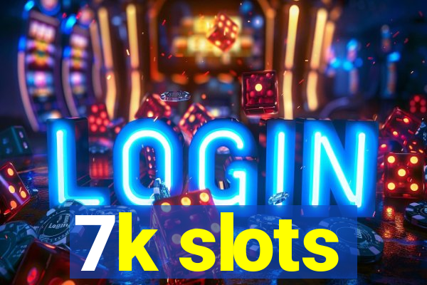 7k slots